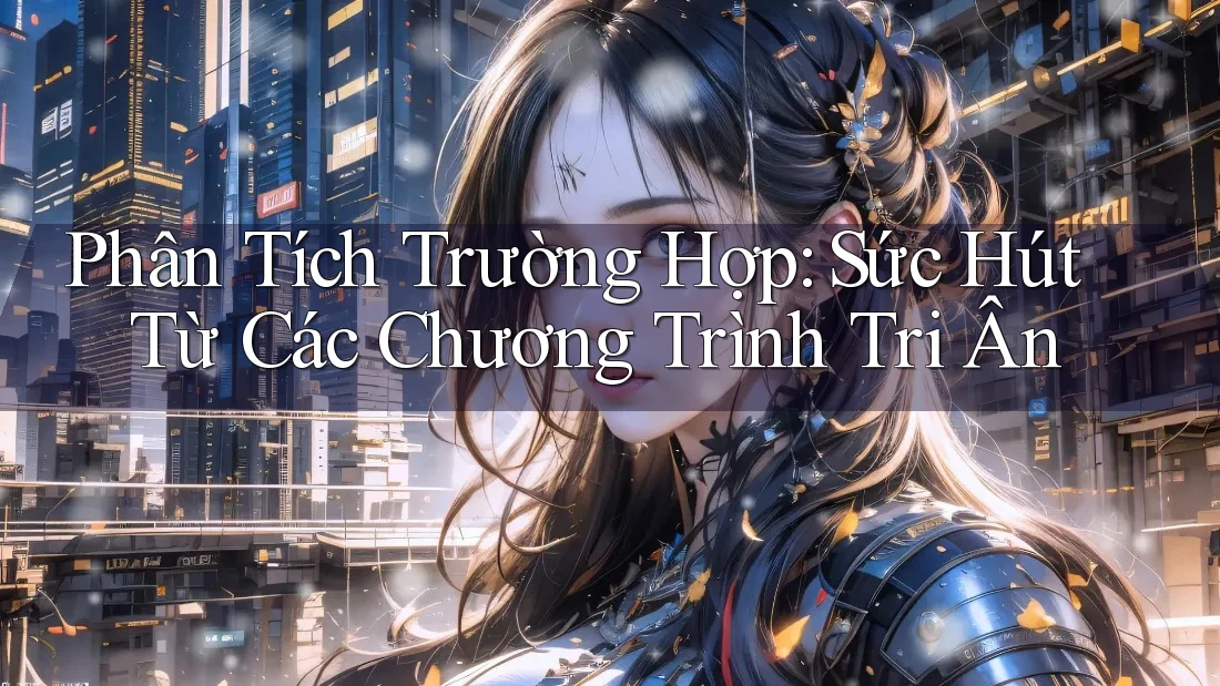 Phân Tích Trường Hợp: Sức Hút Từ Các Chương Trình Tri Ân