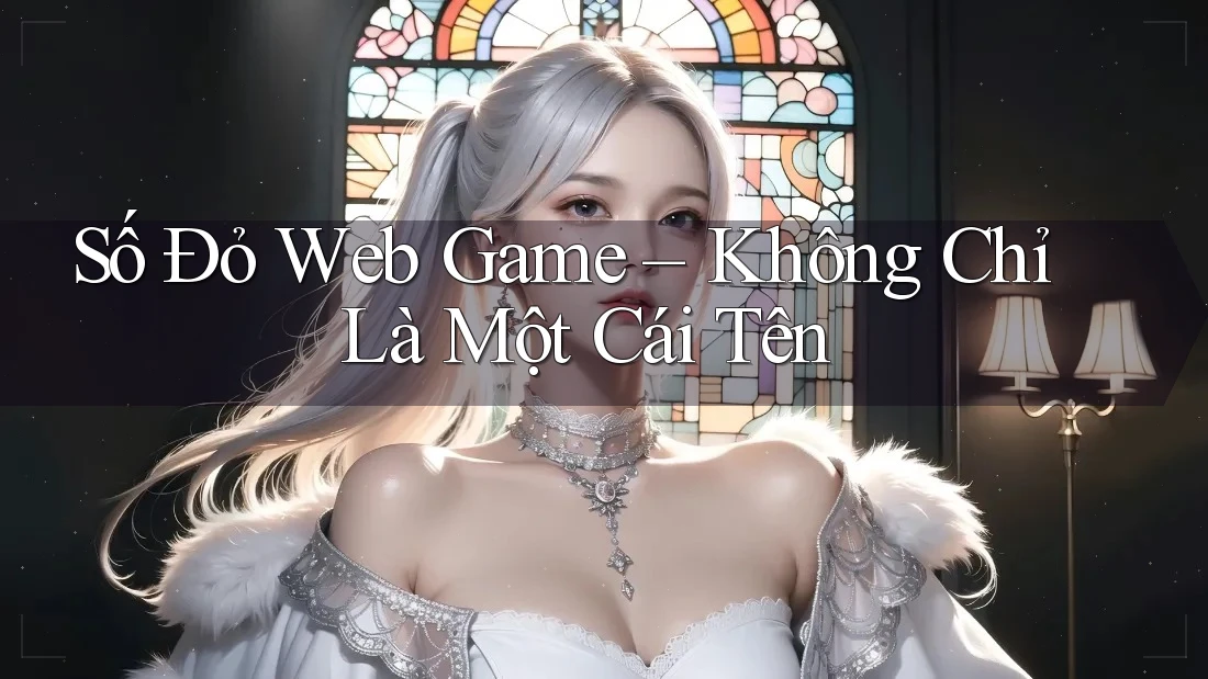 Số Đỏ Web Game – Không Chỉ Là Một Cái Tên