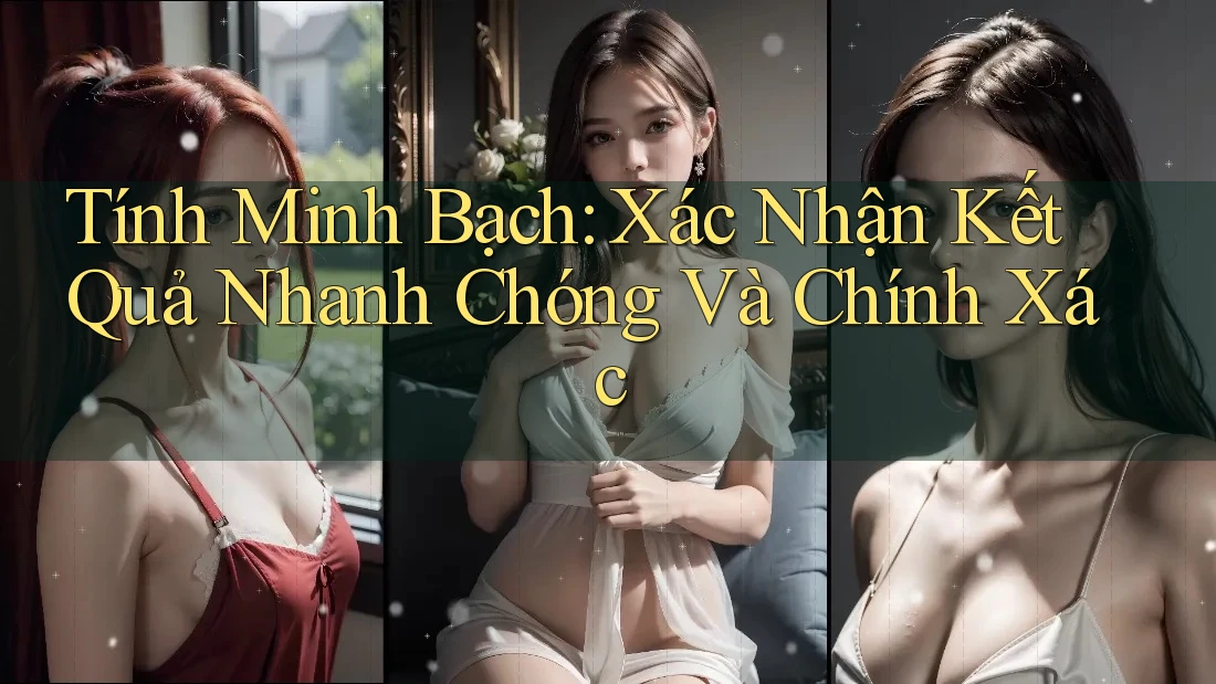 Tính Minh Bạch: Xác Nhận Kết Quả Nhanh Chóng Và Chính Xác