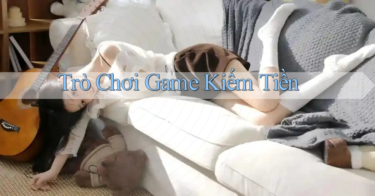 Trò chơi Game kiếm tiền
