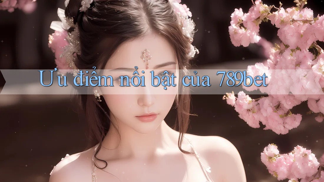 Ưu điểm nổi bật của 789bet